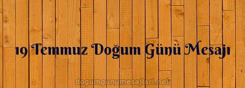 19 Temmuz Doğum Günü Mesajı